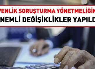 Güvenlik soruşturması yönetmeliğinde, önemli değişiklikler yapıldı